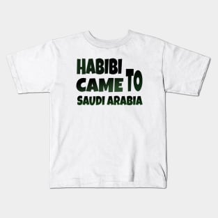 Hbibi came to Saudi Arabia Kids T-Shirt